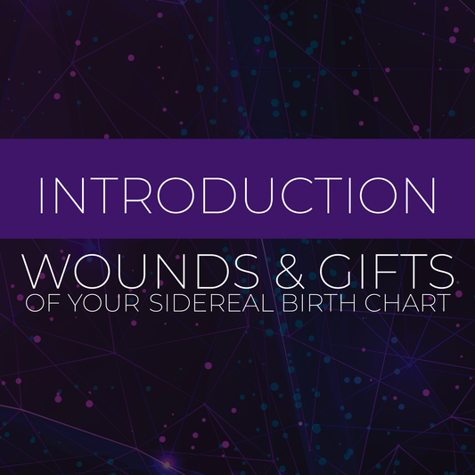 Intro: Wounds & Gifts in Your Sidereal Birth Chart